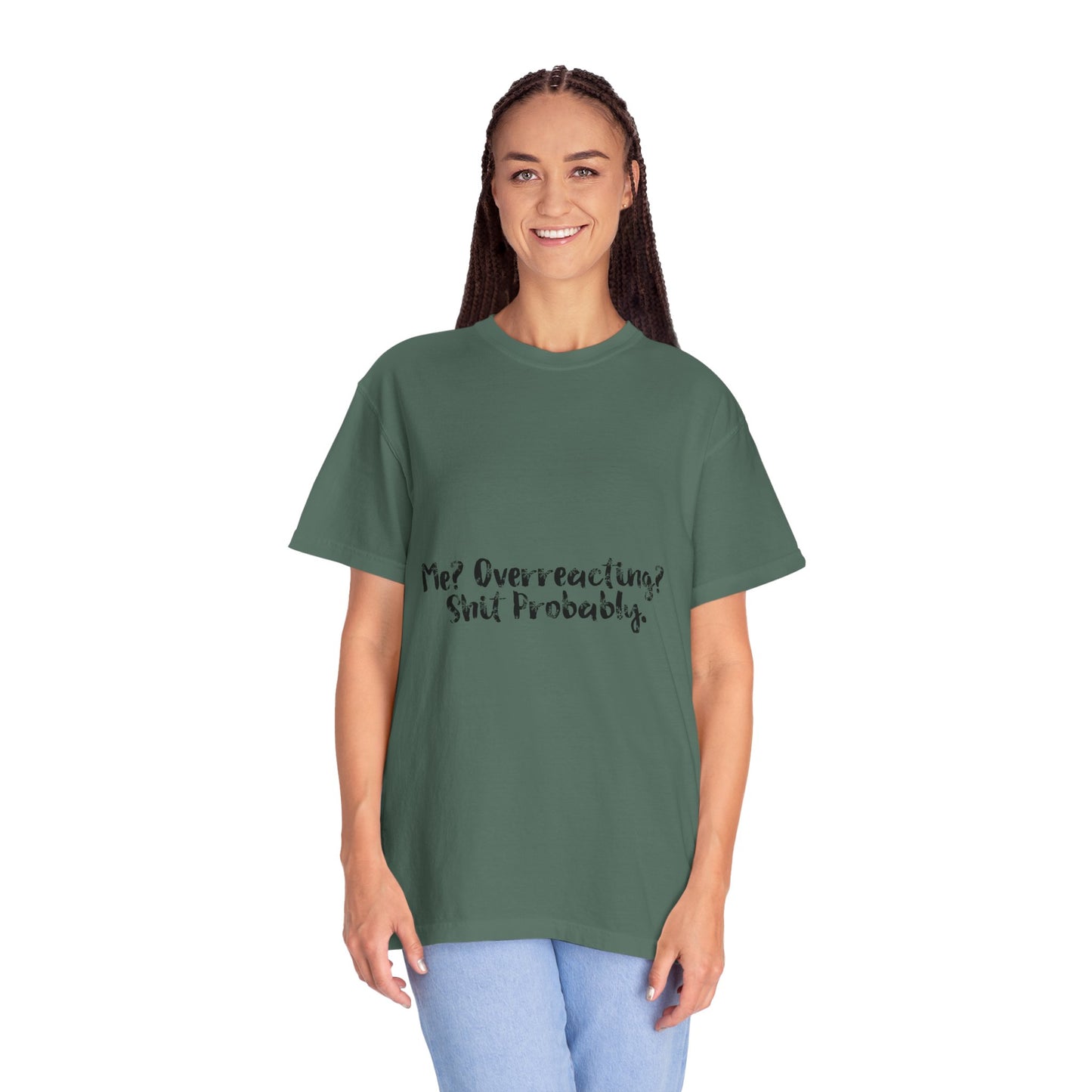 T-Shirt — “Me? Overreacting? Shit Probably.” Graphic Tee