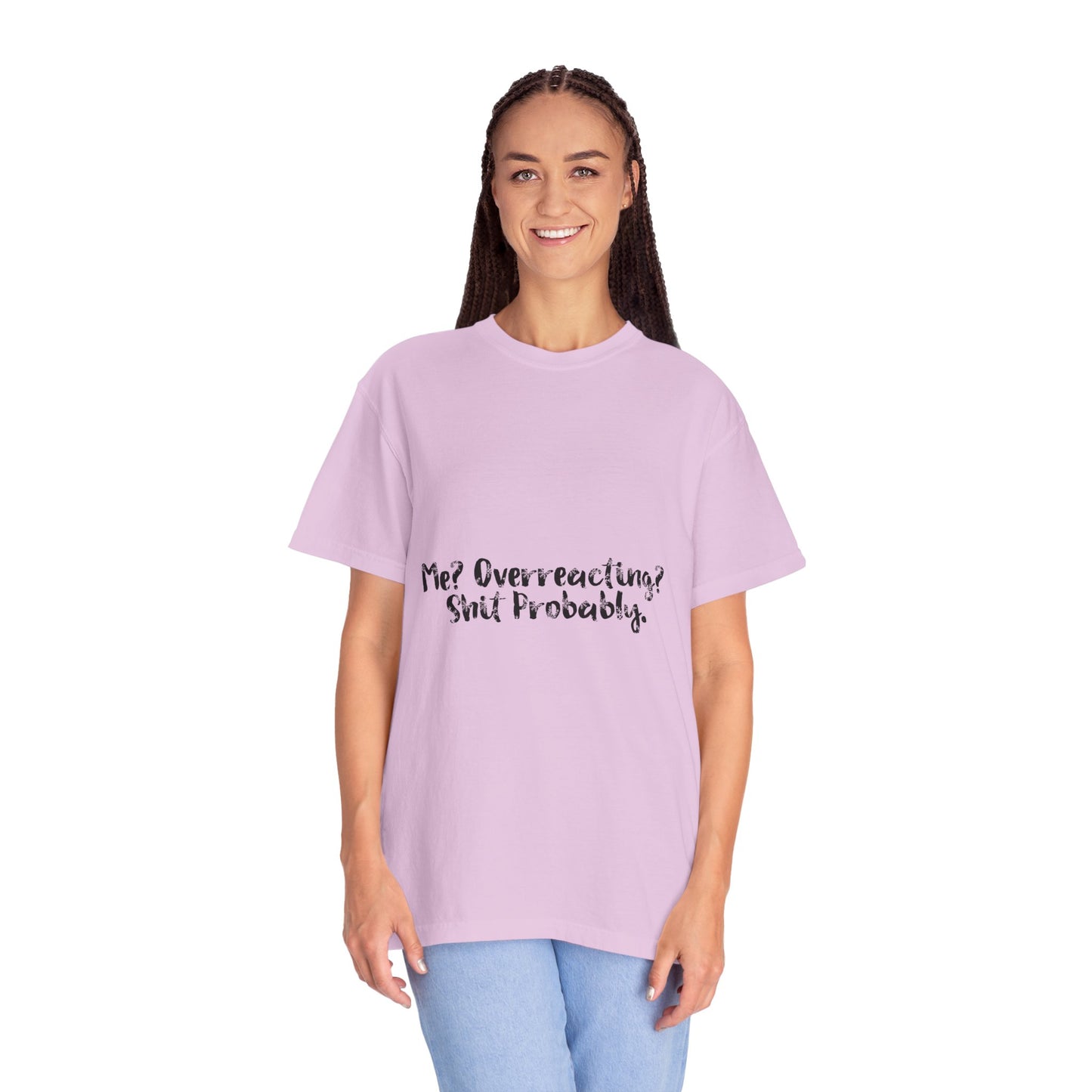 T-Shirt — “Me? Overreacting? Shit Probably.” Graphic Tee